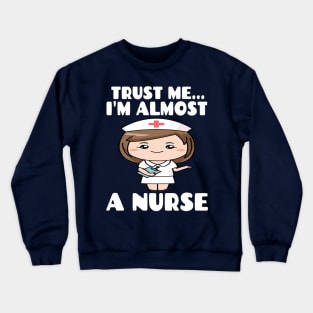 Trust me I'm almost a nurse - nursing student school LVN RN nurse practitioner Crewneck Sweatshirt